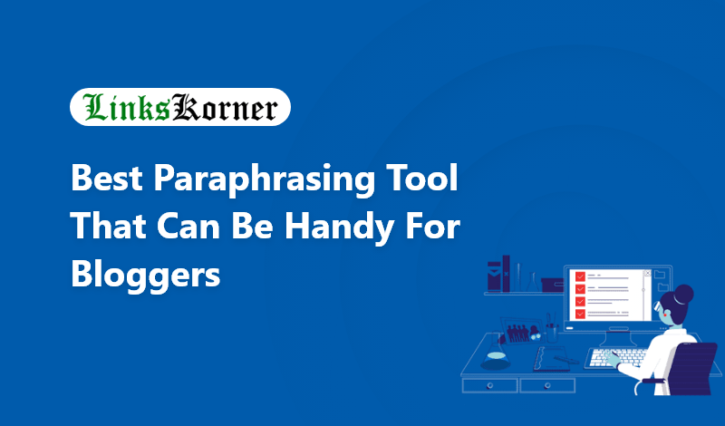 Best Paraphrasing Tool That Can Be Handy for Bloggers