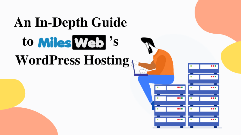 In-Depth Guide to MilesWeb WordPress Hosting